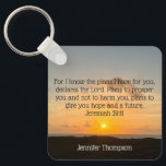 Inspirational Bible Verse Jeremiah 29:11 Sunrise Keychain<br><div class="desc">For I know the plans I have for you, declares the Lord. Plans to prosper you and not to harm you, plans to give you hope and a future. Jeremiah 29:11 bible verse on a beautiful ocean sunrise photography gift with your personalized name. This custom inspirational quote keychain features an...</div>