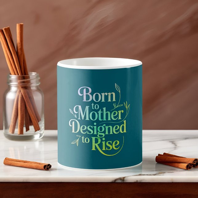 Inspirational Born to Mother, Designed to Rise Coffee Mug (Creator Uploaded)