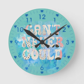 Inspirational Can't Never Could Quote Round Clock
