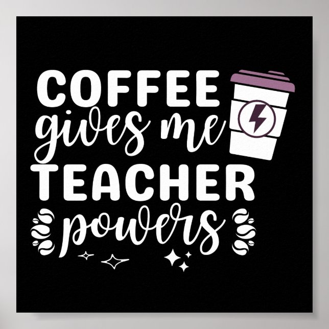 Inspirational Coffee Gives Me Teacher Powers Poster (Front)