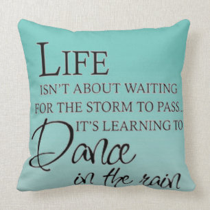 Inspirational DANCE IN THE RAIN Throw Pillow