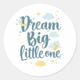Inspirational "Dream Big Little One" Classic Round Sticker
