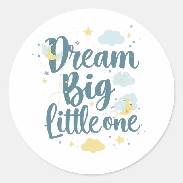 Inspirational "Dream Big Little One" Classic Round Sticker (Front)