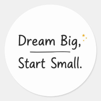 Inspirational "Dream Big, Start Small" Round Classic Round Sticker