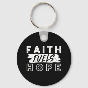 Inspirational Faith Quote – Faith Fuels Hope Keychain
