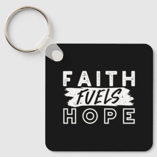 Inspirational Faith Quote – Faith Fuels Hope Keychain