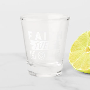 Inspirational Faith Quote – Faith Fuels Hope Shot Glass
