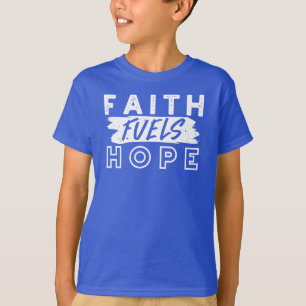 Inspirational Faith Quote – Faith Fuels Hope T-Shirt