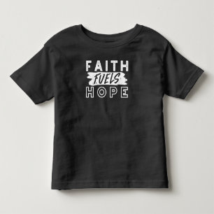 Inspirational Faith Quote – Faith Fuels Hope Toddler T-shirt