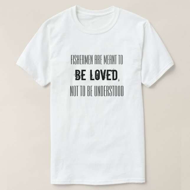 Inspirational Fishing Statement for Fishermen T-Shirt (Design Front)