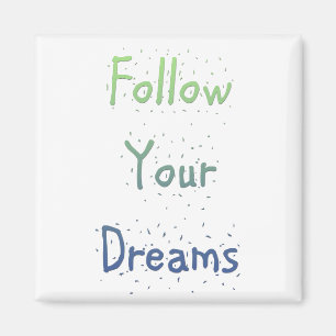 Inspirational Follow Your Dreams Magnet