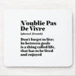 Inspirational French Words Quote Pas De Vivre Mouse Pad<br><div class="desc">N'oublie Pas De Vivre Don't Forget To Live. Inspirational and motivational French quote design for those who love the beautiful and romantic French language. Cool dictionary definition style merchandise mixed with witty sarcasm and light humour. Who says you can't be funny, chic and cool while inspiring others with this insightful...</div>