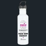 Inspirational Girly Quote & Name 710 Ml Water Bottle<br><div class="desc">Personalized water bottle for when you hit the gym,  featuring the funny quote 'If you still look cute at the end of your workout,  you didn't train hard enough!',  a cute little heart and your name.</div>
