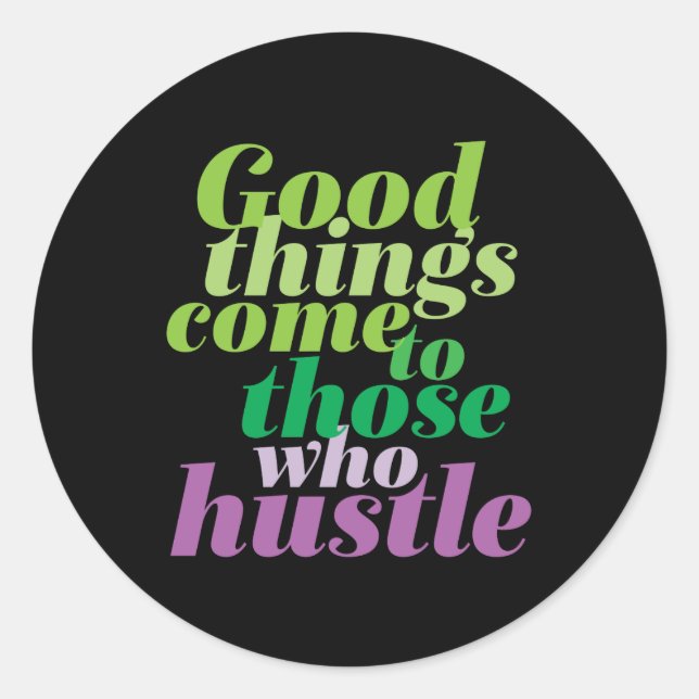 Inspirational Good Things Come To Those Who Hustle Classic Round Sticker (Front)