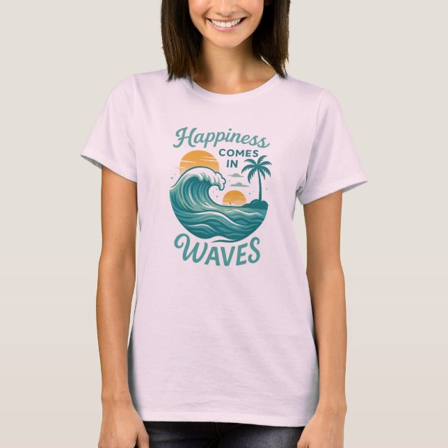 Inspirational Happiness Comes in Waves Shirt (Front)