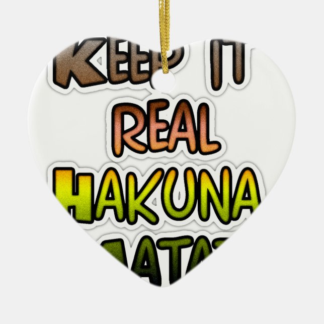 Inspirational "Keep It Real Hakuna Matata" Art Ceramic Ornament (Front)