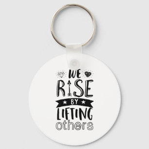 Inspirational Kind Quote We Rise By Lifting Others Keychain