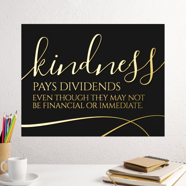 Inspirational Kindness Pays Dividends ... Foil Prints (In Situ (Desk 2))