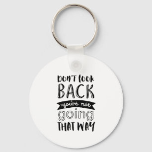 Inspirational Life Quote Don't Look Back Keychain