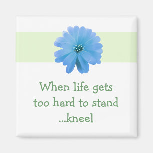Inspirational Life Quote with Blue Flower Magnet