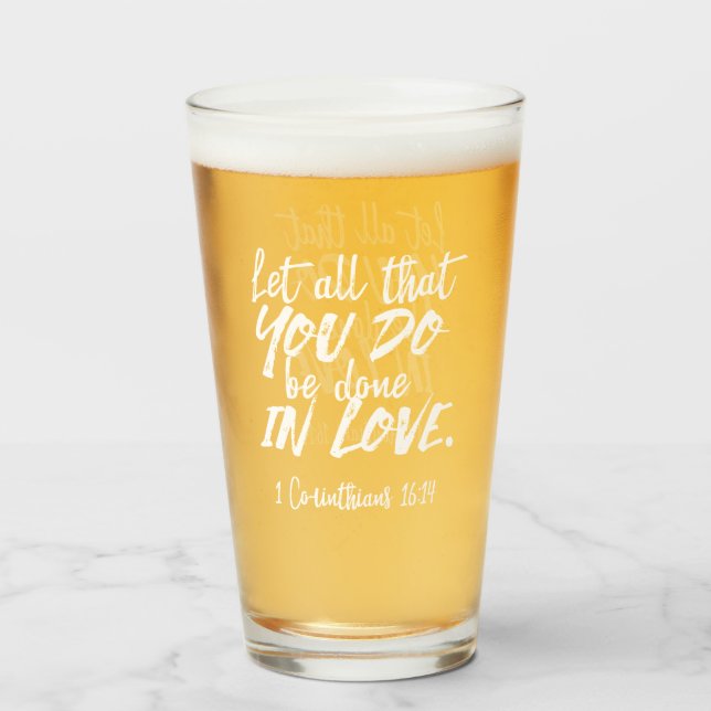 Inspirational Love Scripture - 1 Corinthians 16:14 Glass (Front Filled)