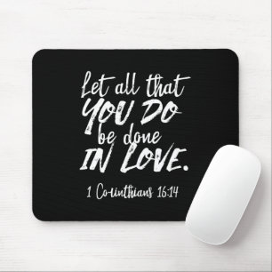 Inspirational Love Scripture - 1 Corinthians 16:14 Mouse Pad