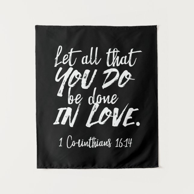 Inspirational Love Scripture - 1 Corinthians 16:14 Tapestry (Front)