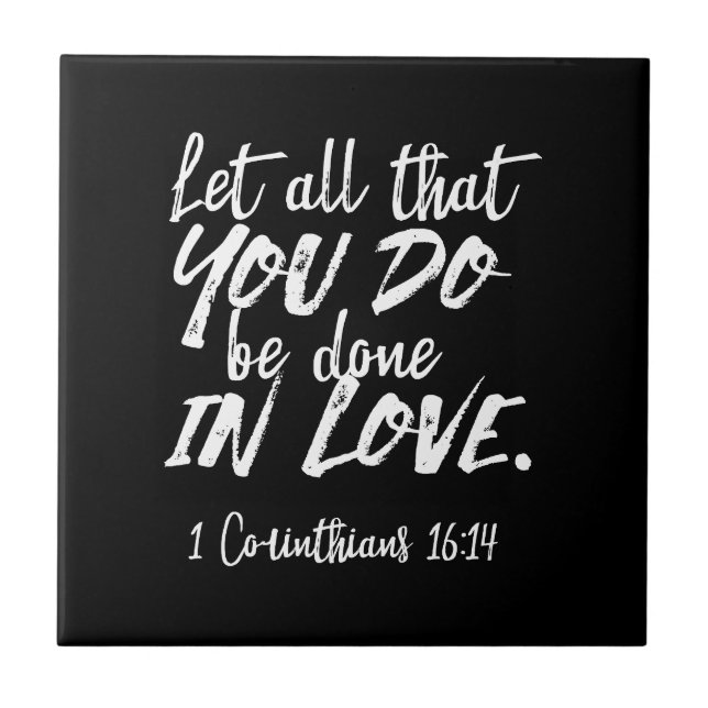 Inspirational Love Scripture - 1 Corinthians 16:14 Tile (Front)