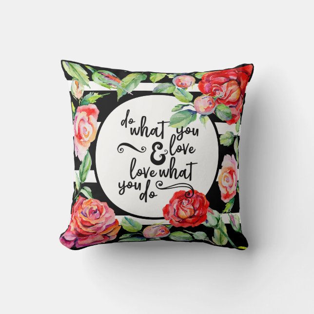 Inspirational Love What You Do Black White ROSES Throw Pillow (Front)