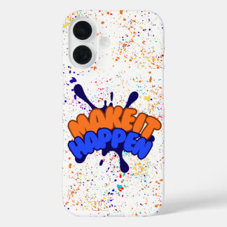 Inspirational "Make It Happen" Colorful Paint Spla iPhone 16 Case