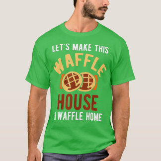 Inspirational Make Waffle Home  T-Shirt
