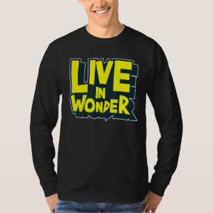 Inspirational Message For Kids Adults Live In Wond T-Shirt
