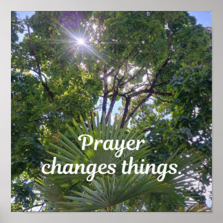 Inspirational message: "Prayer changes things." Poster