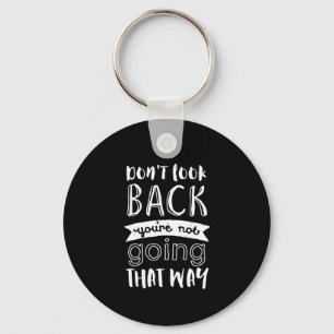 Inspirational Motivation Quote Don't Look Back Keychain
