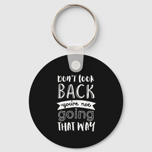 Inspirational Motivation Quote Don't Look Back Keychain (Front)