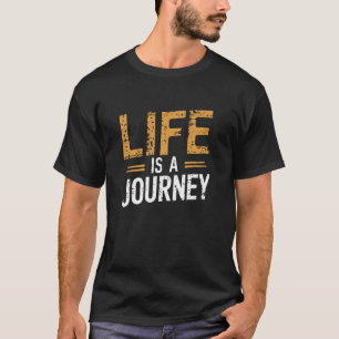 Inspirational Motivational, Life is a Journey Dist T-Shirt
