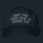 Inspirational Motivational Quote Positivity Embroidered Hat<br><div class="desc">Don't Trip Over What Is Behind You</div>