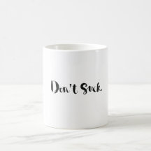 Inspirational? Mug. "Don't Suck" sardonic mug.