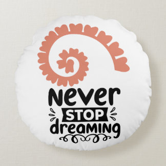 Inspirational "Never Stop Dreaming" Motivational Round Pillow