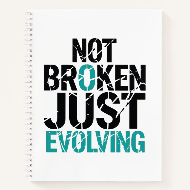 Inspirational Not Broken Just Evolving Notebook (Front)
