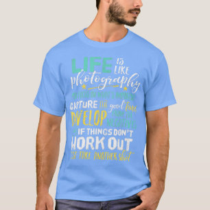 Inspirational Photography Life Quote Photographer  T-Shirt