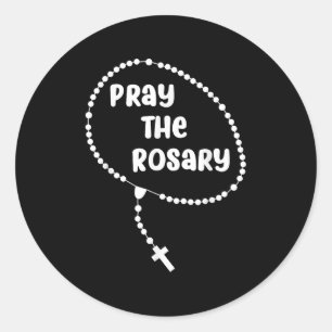 Inspirational Pray The Rosary . Faith Sayings Tee  Classic Round Sticker