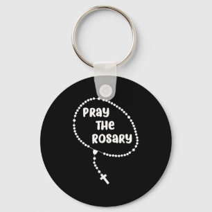 Inspirational Pray The Rosary . Faith Sayings Tee Keychain