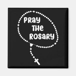 Inspirational Pray The Rosary . Faith Sayings Tee Magnet