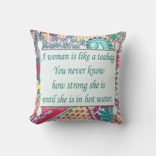 Inspirational Quote, A woman is like a teabag. Throw Pillow