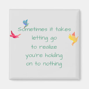 Inspirational Quote about Holding On Letting Go Magnet