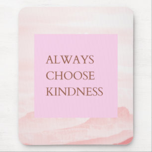 Inspirational Quote Always Choose Kindness Mouse Pad