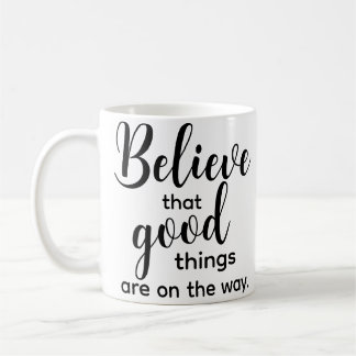 Inspirational Quote Believe Good Motivational Coffee Mug