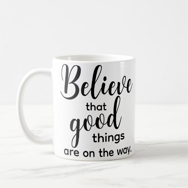 Inspirational Quote Believe Good Motivational Coffee Mug (Left)