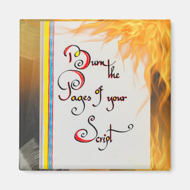 Inspirational quote Burn the pages of your script Magnet (Front)